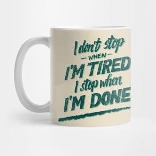 I don't Stop When I'm Tired , I Stop When I'm Done ( for Boys and Men) Mug